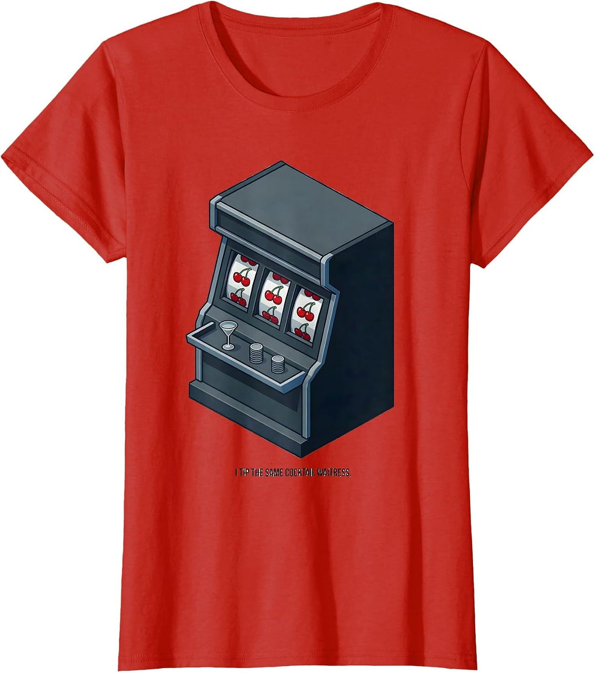 Women's I Tip The Same Cocktail Waitress Funny Poker Player Casino T-Shirt - Red