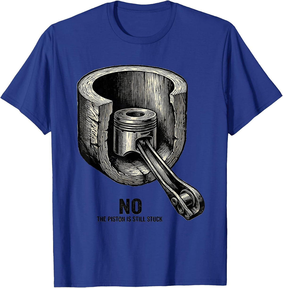 Men's No The Piston Is Still Stuck Funny Mechanic Garage Humor T-Shirt - Royal Blue