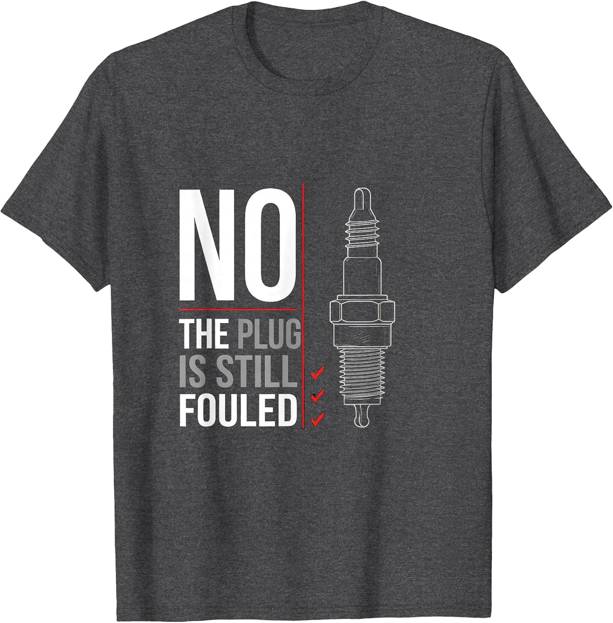 Men's No The Plug Is Still Fouled Funny Mechanic Garage Humor T-Shirt - Dark Heather Grey