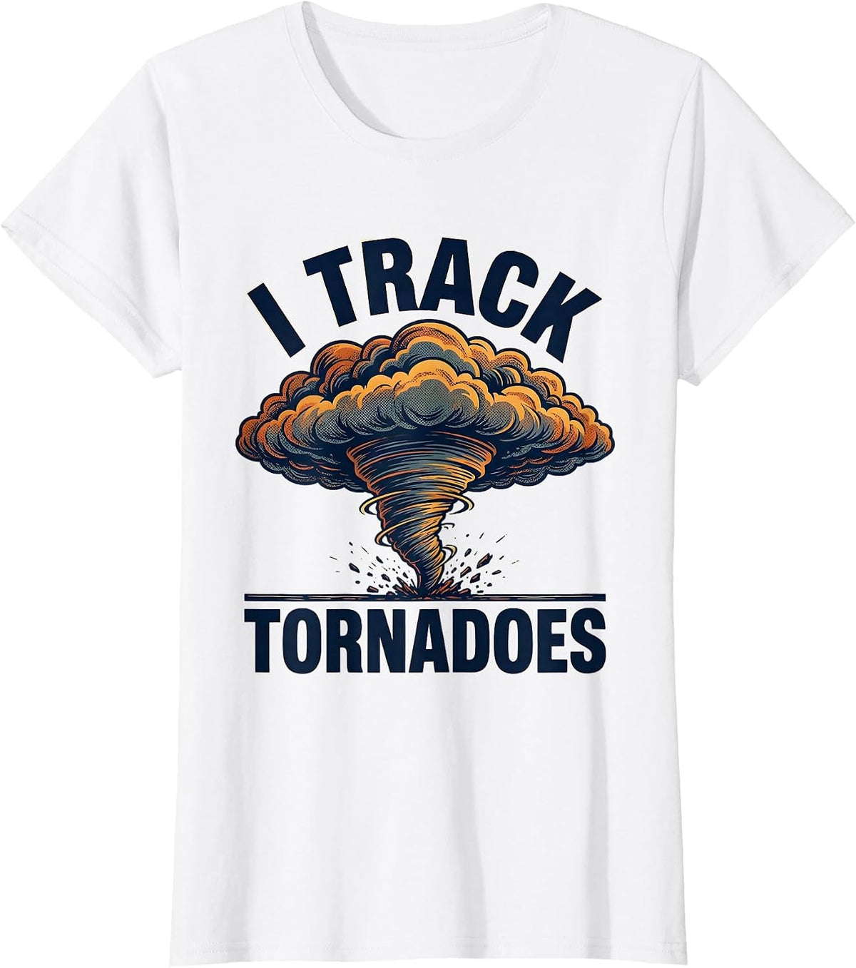I Track Tornadoes Funny Storm Chaser Meteorology Enthusiast T-Shirt - White