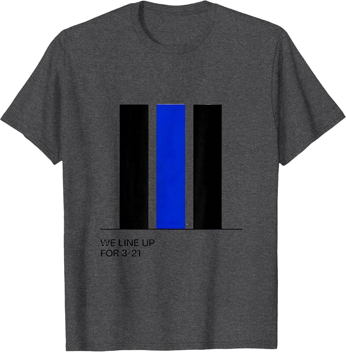 We Line Up For 321 Down Syndrome Awareness Family Support T-Shirt - Dark Heather Grey