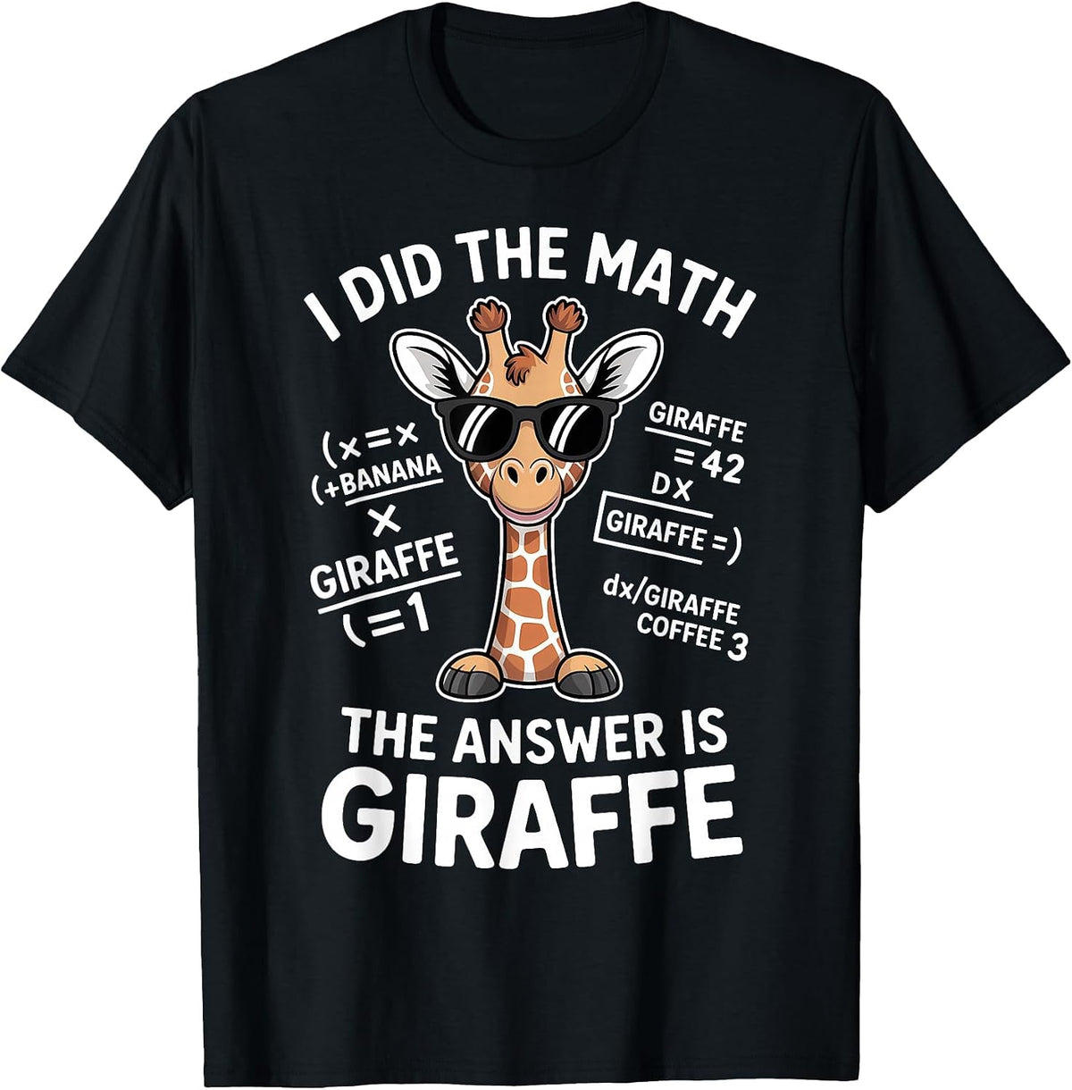 I Did The Math The Answer is Giraffe Funny Math T-Shirt - Black