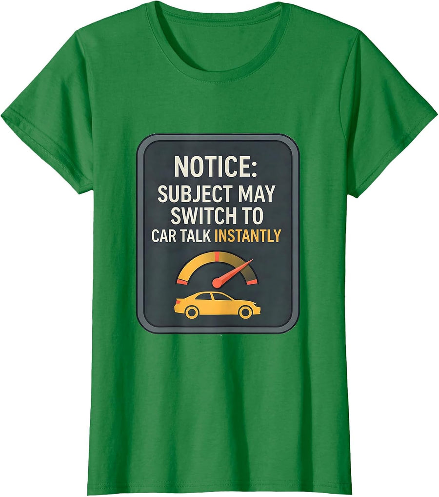 Women's Notice: Subject May Switch To Car Talk Instantly Funny Car T-Shirt - Kelly Green