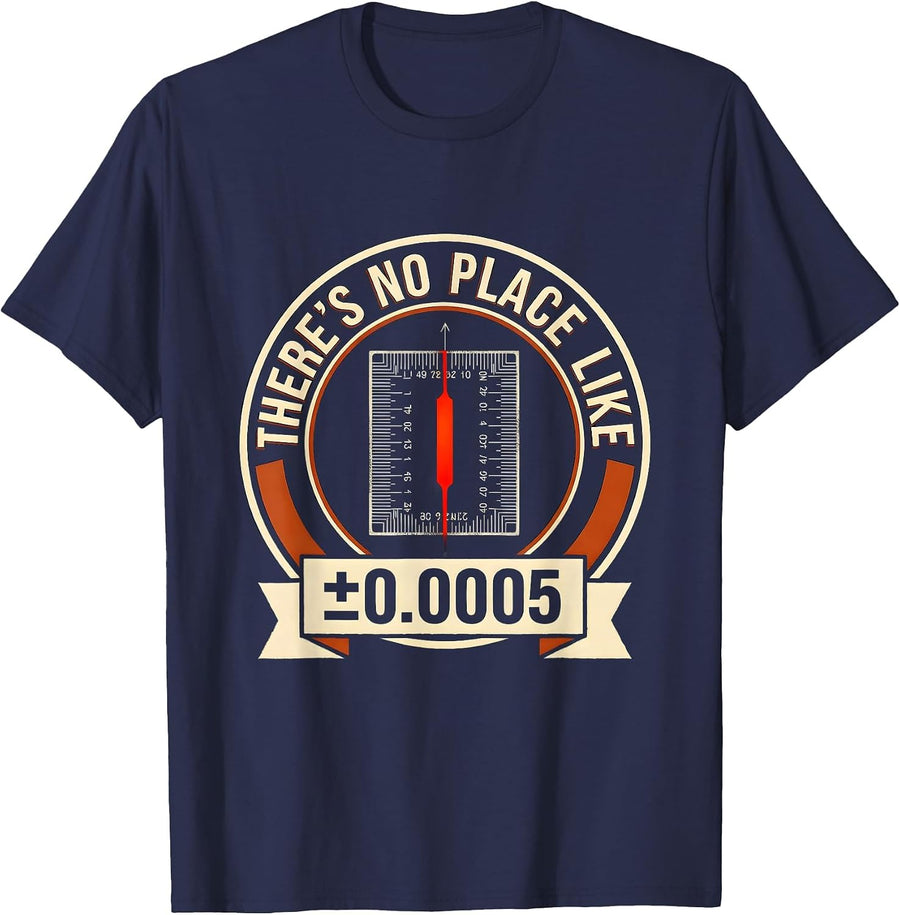 There's No Place Like ±0.0005 Funny Machinist Electrician T-Shirt - Navy Blue
