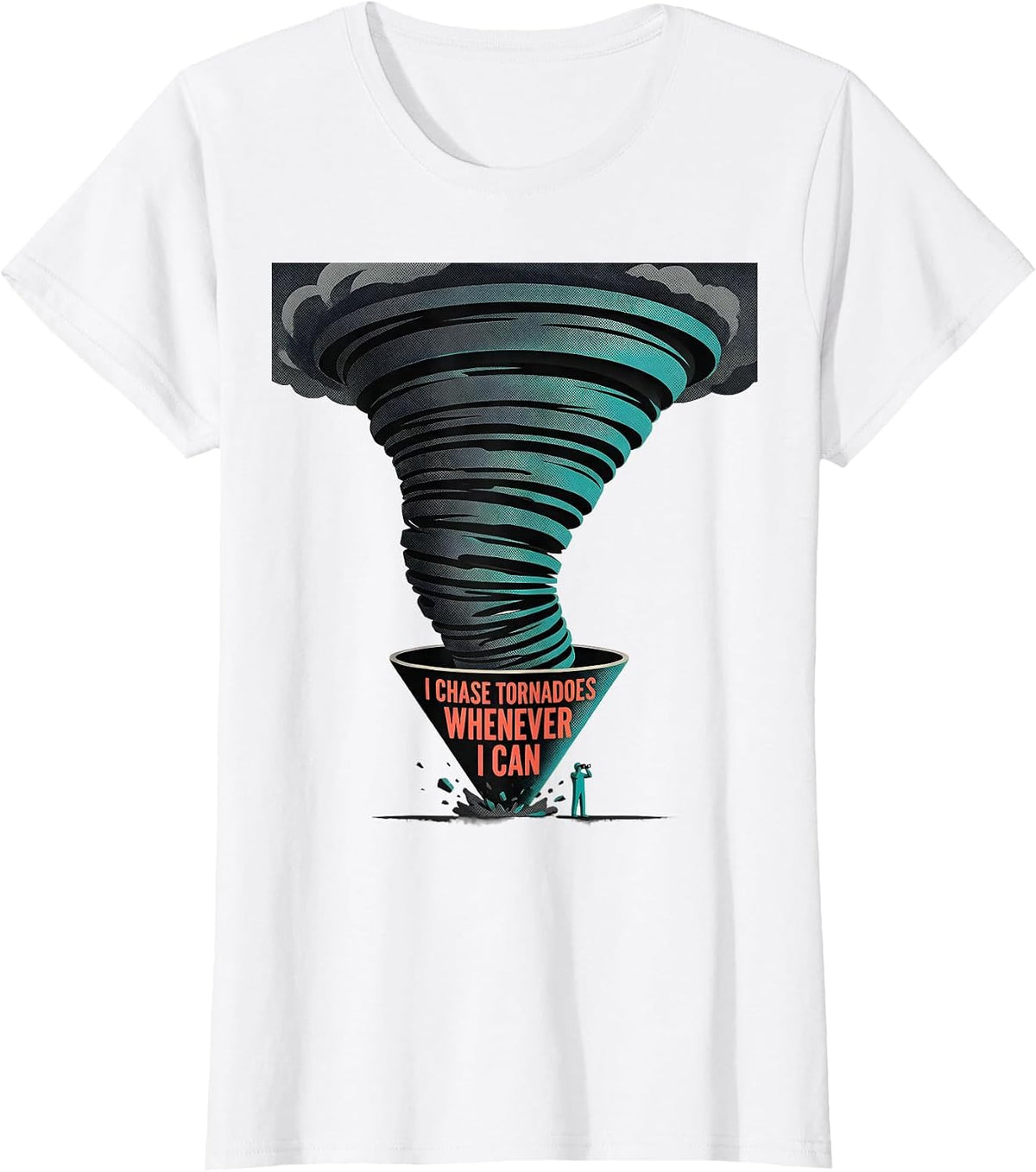 I Chase Tornadoes Whenever I Can Funny Storm Chaser T-Shirt - White