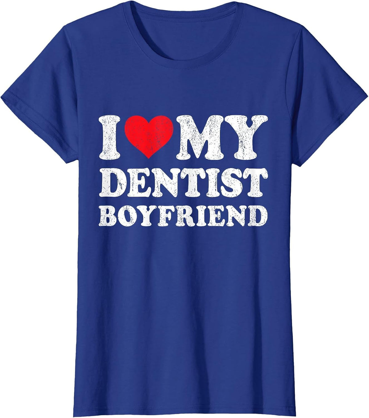 I Love My Dentist Boyfriend Funny Girlfriend Valentines T-Shirt - Royal Blue