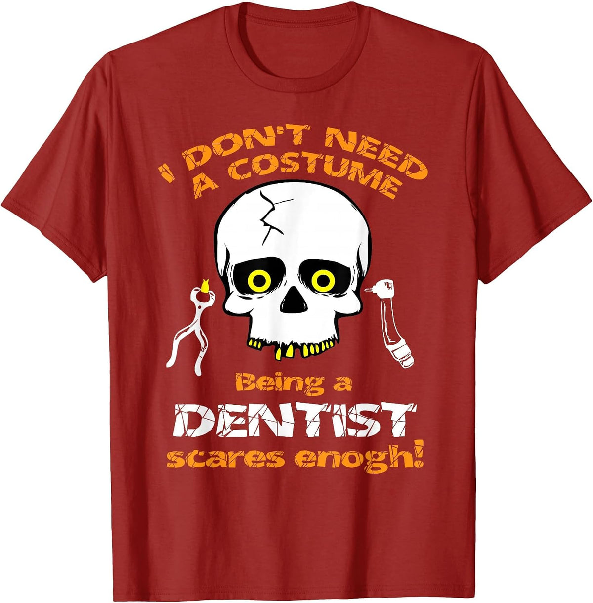 I Dont Need a Costume, Being a Dentist Scares Enough Tshirt - Cranberry Red