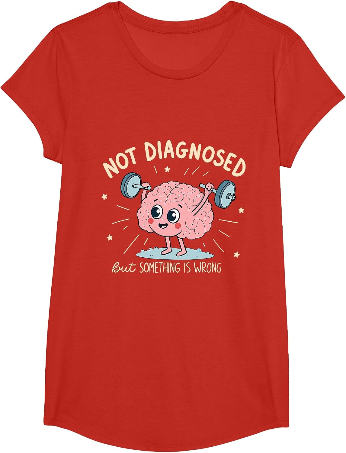 Not Diagnosed But Something is Wrong Mental Health Humor T-Shirt - Girls Red