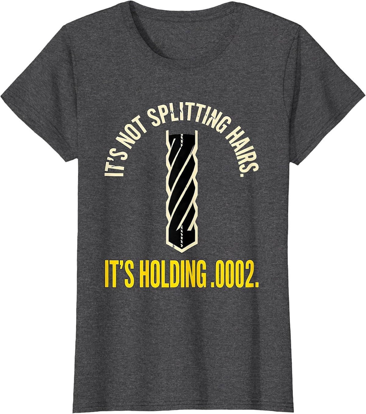 Women's It's Not Splitting Hairs. It's Holding .0002. CNC Machinist T-Shirt - Dark Heather Grey