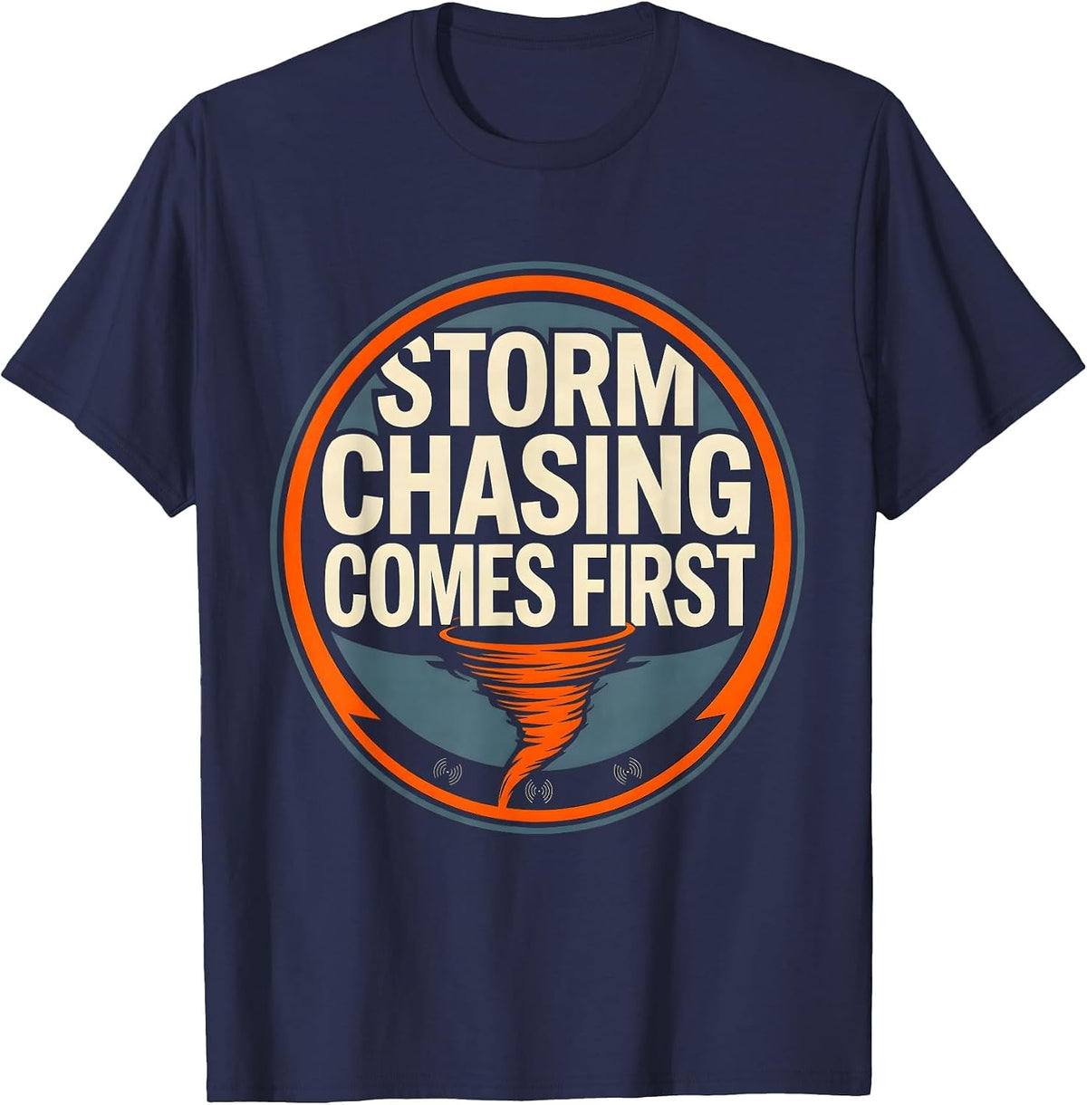 Storm Chasing Comes First Funny Tornado Chaser Meteorology T-Shirt - Navy Blue