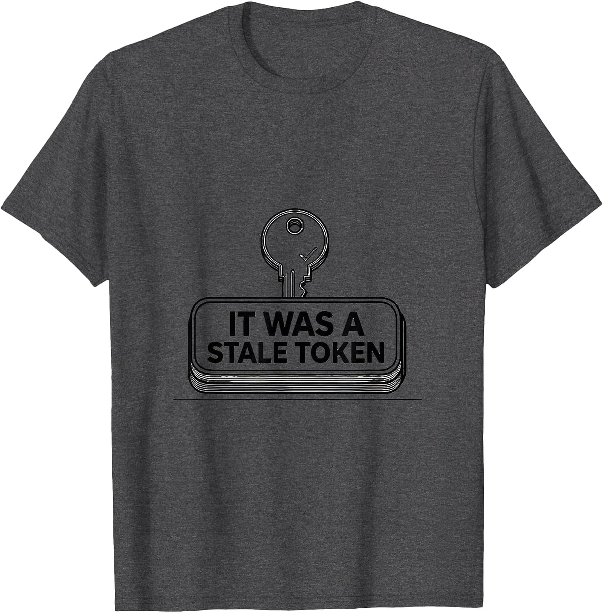It Was A Stale Token Funny IT Support Programmer Tech Humor T-Shirt - Dark Heather Grey
