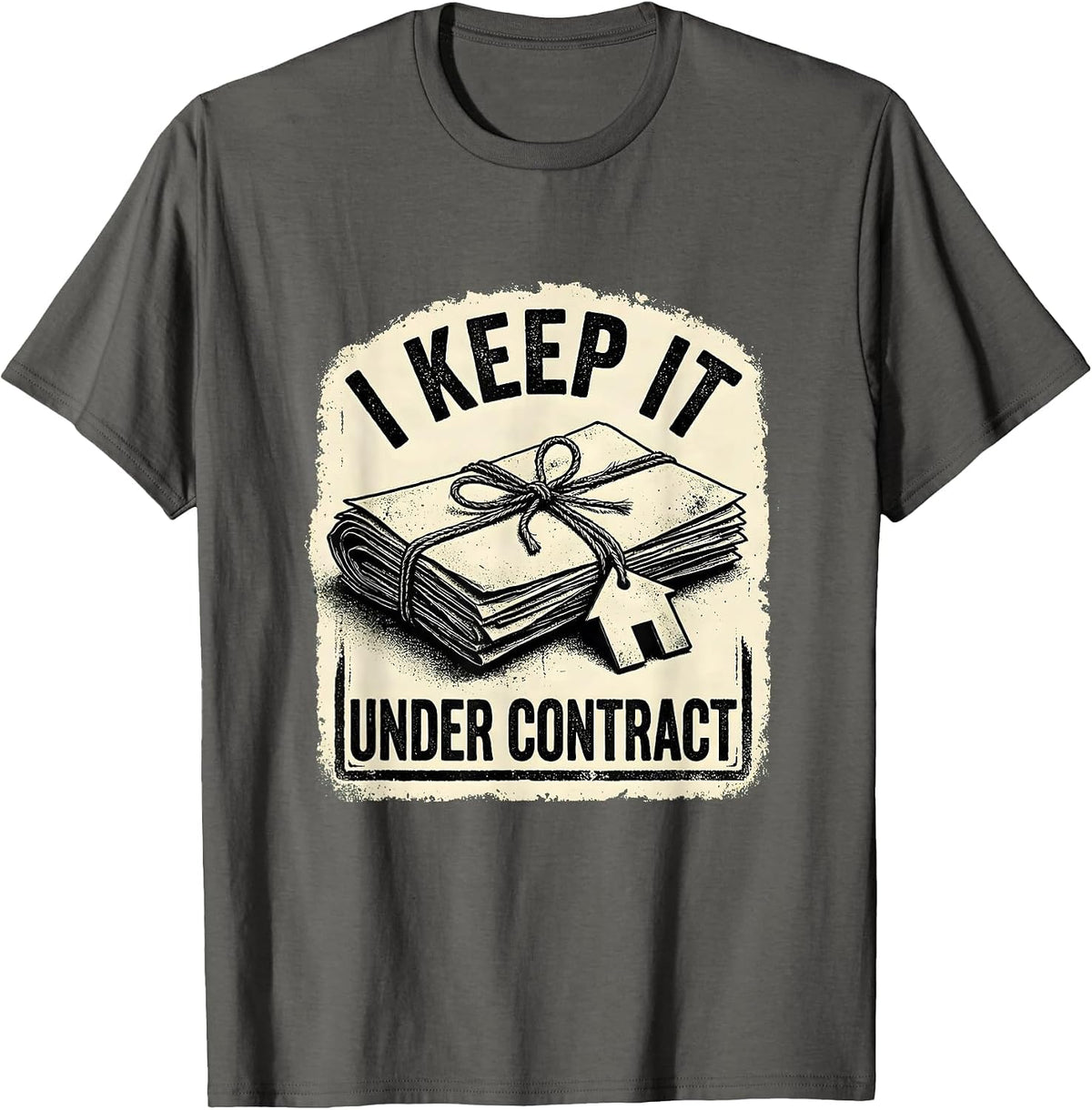 I Keep It Under Contract Funny Realtor Real Estate Agent T-Shirt - Asphalt Grey
