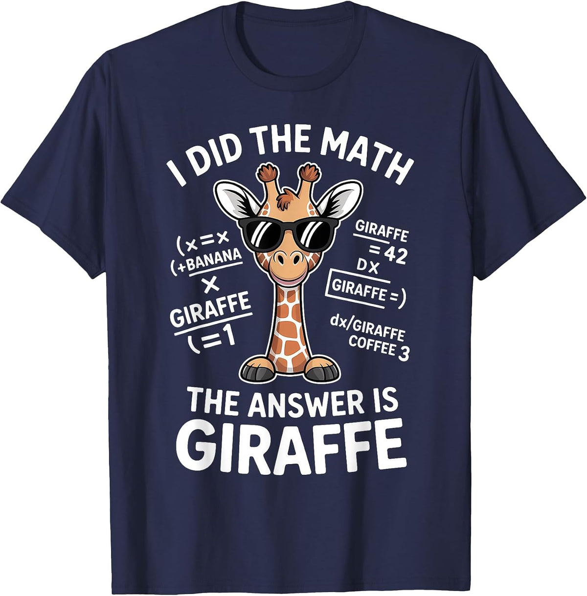 I Did The Math The Answer is Giraffe Funny Math T-Shirt - Navy Blue