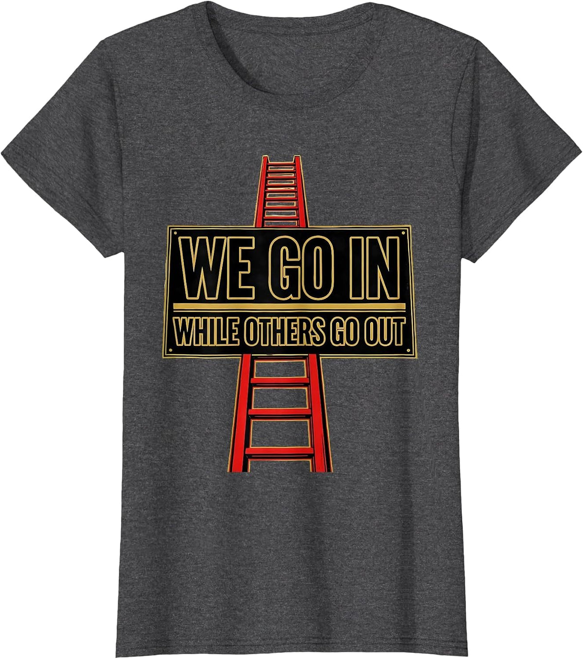 Women's We Go In While Others Go Out Funny Firefighter Humor T-Shirt - Dark Heather Grey