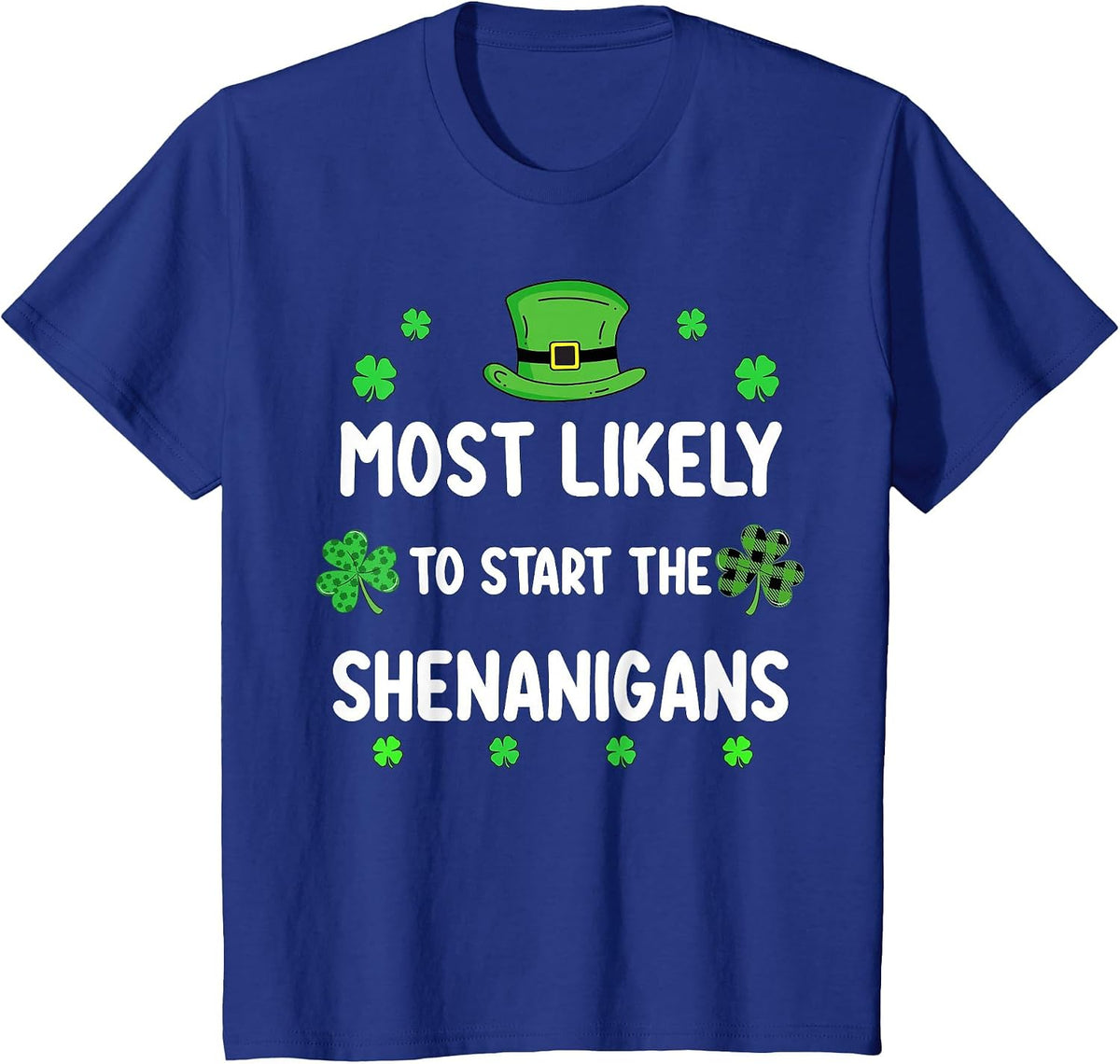 St Patricks Day Shamrock Most Likely to Start The Shenanigan T-Shirt - Royal Blue