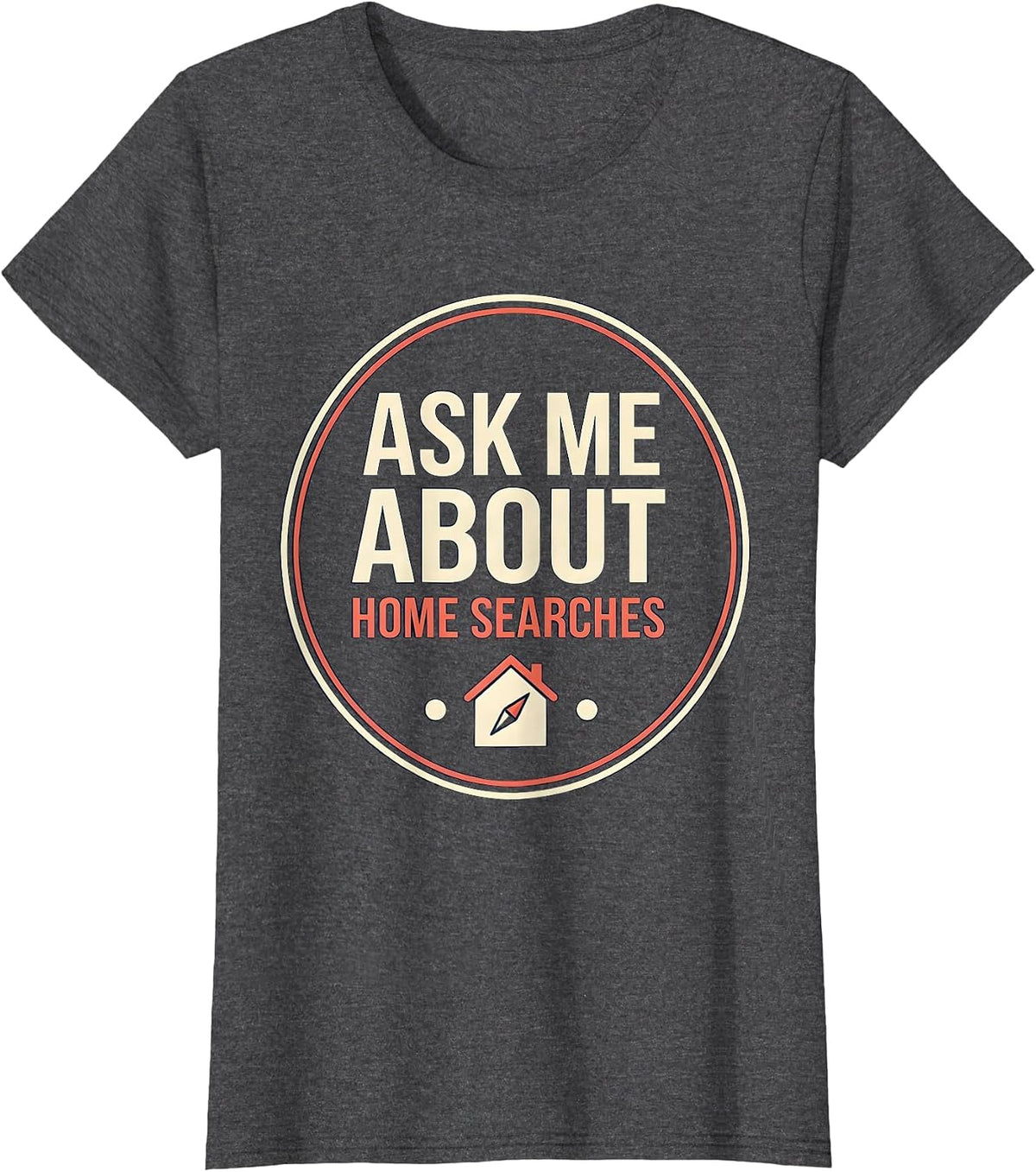 Women's Ask Me About Home Searches Funny Realtor Real Estate Agent T-Shirt - Dark Heather Grey