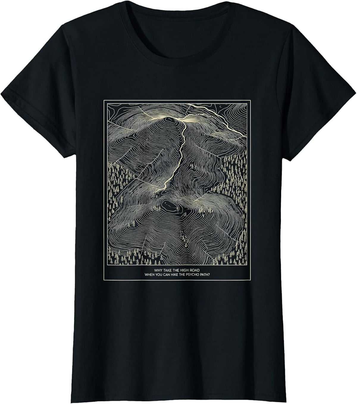 Why Take The High Road When You Can Hike The Psycho Path? T-Shirt - Black