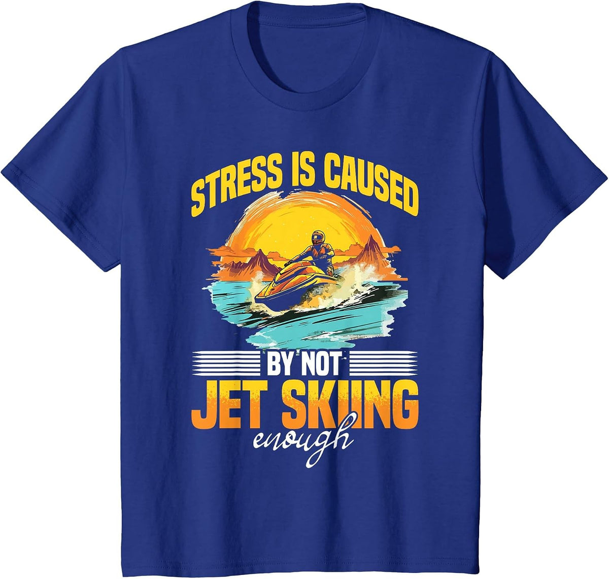 Jet Ski Water Sport Stress Caused by not Jet Skiing Enough T-Shirt - Royal Blue