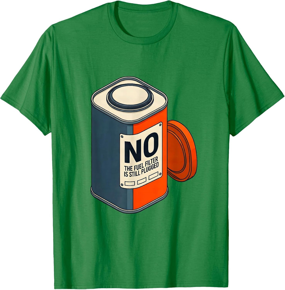 Men's No The Fuel Filter Is Still Plugged Funny Mechanic Garage T-Shirt - Kelly Green