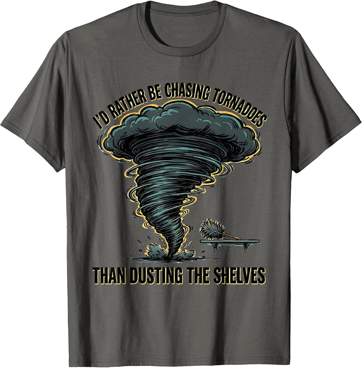 I'd Rather Be Chasing Tornadoes Than Dusting The Shelves T-Shirt - Asphalt Grey