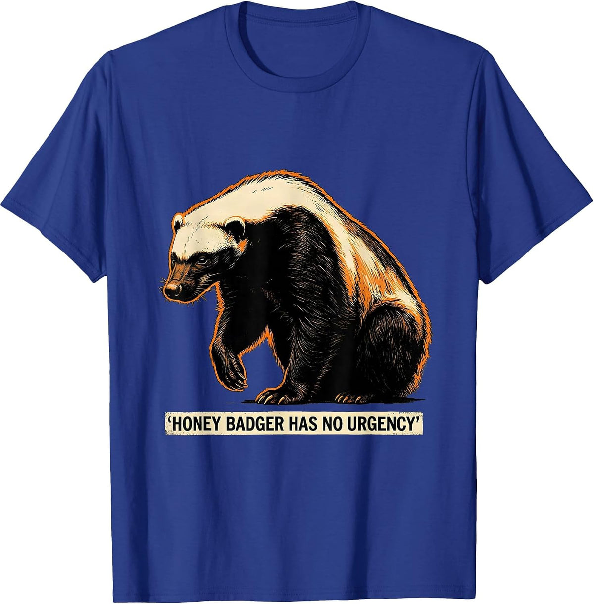 Honey Badger Has No Urgency Funny Animal Lover Humor T-Shirt - Royal Blue