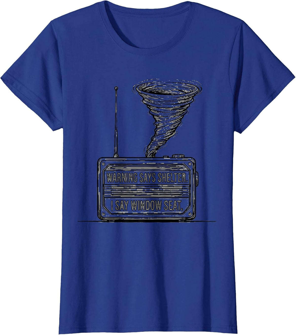 Women's Warning Says Shelter I Say Window Seat Storm Chaser T-Shirt - Royal Blue