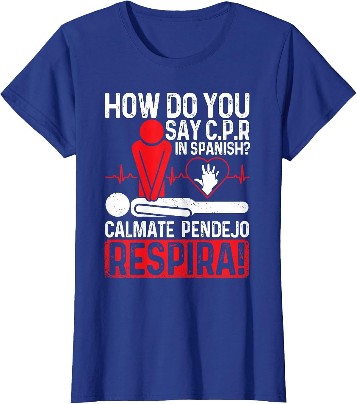 How Do You Say C.P.R in Spanish Calmate Pendejo Respira! Tee T-Shirt - Royal Blue