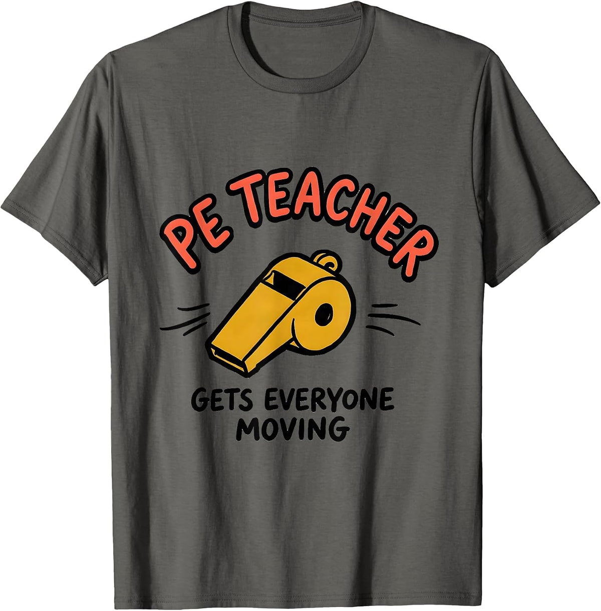 PE Teacher Gets Everyone Moving Funny Teacher Humor T-Shirt - Asphalt Grey