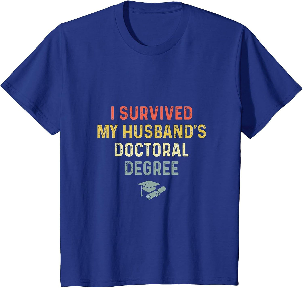 I Survived My Husband's Doctoral Degree Graduation Vintage T-Shirt - Royal Blue
