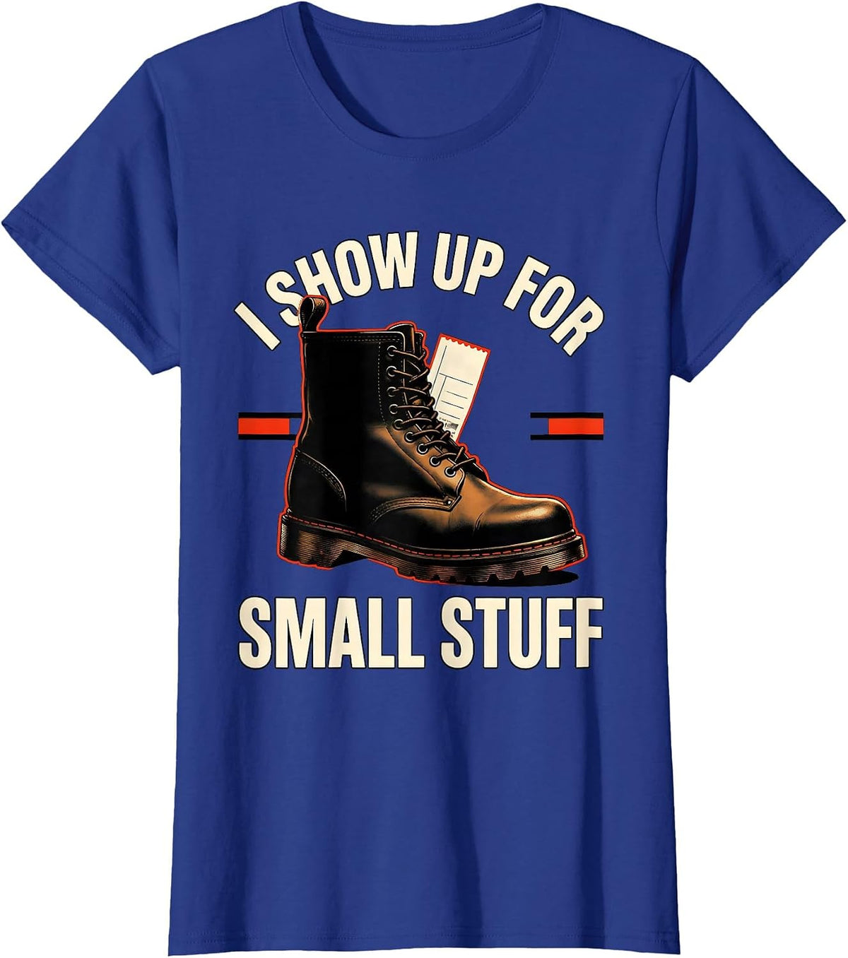 Women's I Show Up For Small Stuff Funny Firefighter Occupation Pride T-Shirt - Royal Blue