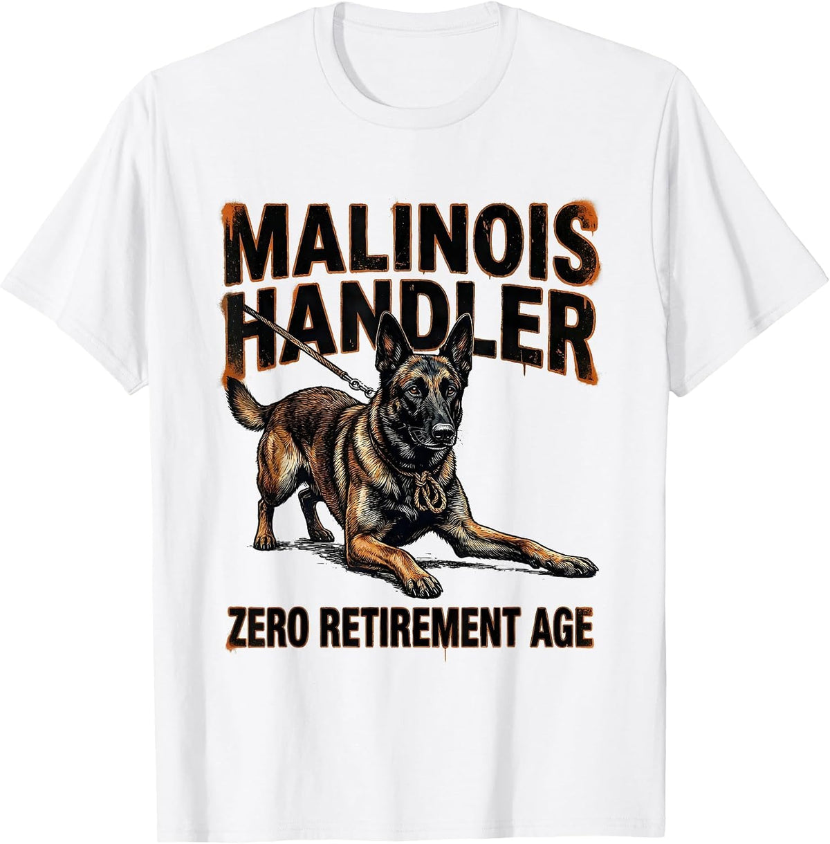 Men's Malinois Handler Zero Retirement Age Funny Dog Owner Humor T-Shirt - White