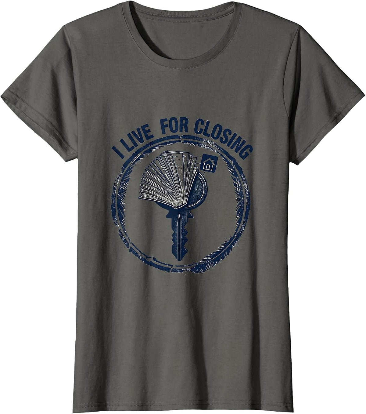 Women's I Live For Closing Funny Realtor Real Estate Agent Mortgage T-Shirt - Asphalt Grey