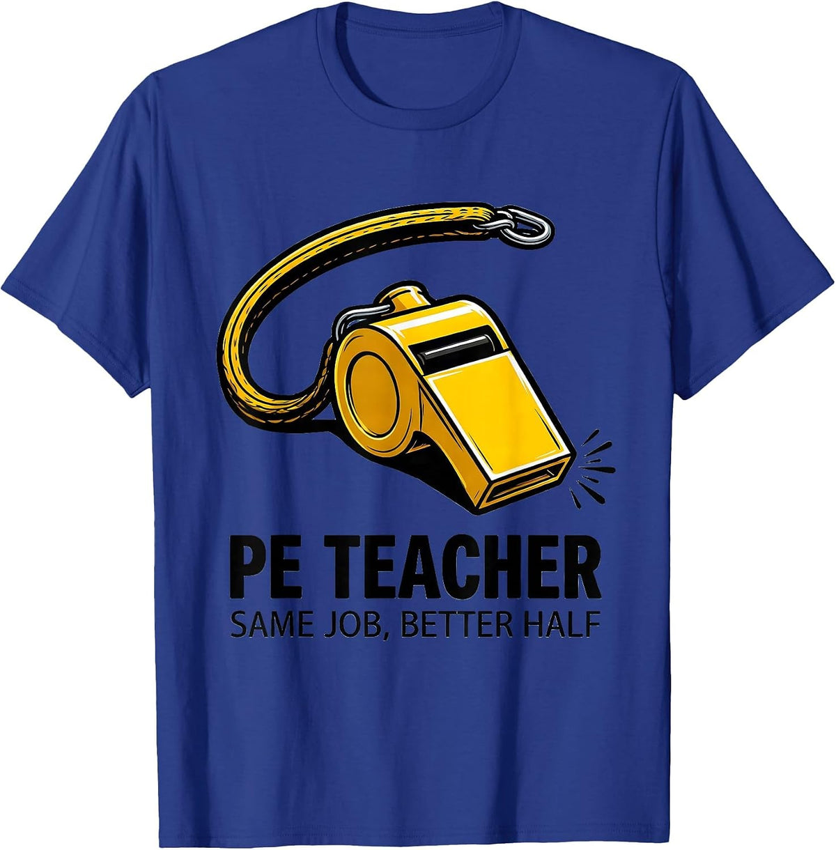 PE Teacher Same Job Better Half Funny School Staff Humor T-Shirt - Royal Blue