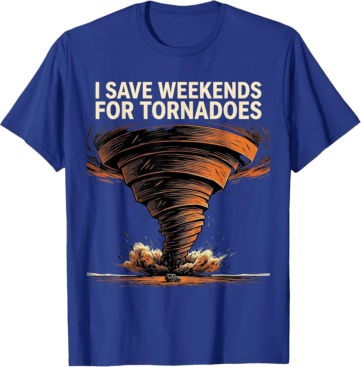 I Save Weekends For Tornadoes Funny Storm Chaser Meteorology T-Shirt - Royal Blue