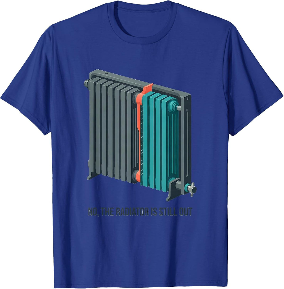 No The Radiator Is Still Out Funny Mechanic Garage Humor T-Shirt - Royal Blue
