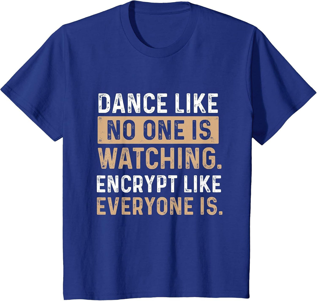 Encrypt Like Everyone is Watching - Cybersecurity Hacker T-Shirt - Royal Blue