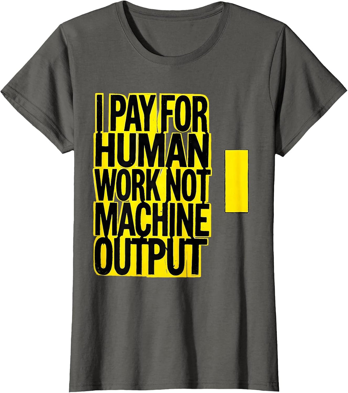Women's I Pay For Human Work, Not Machine Output Funny T-Shirt - Asphalt Grey
