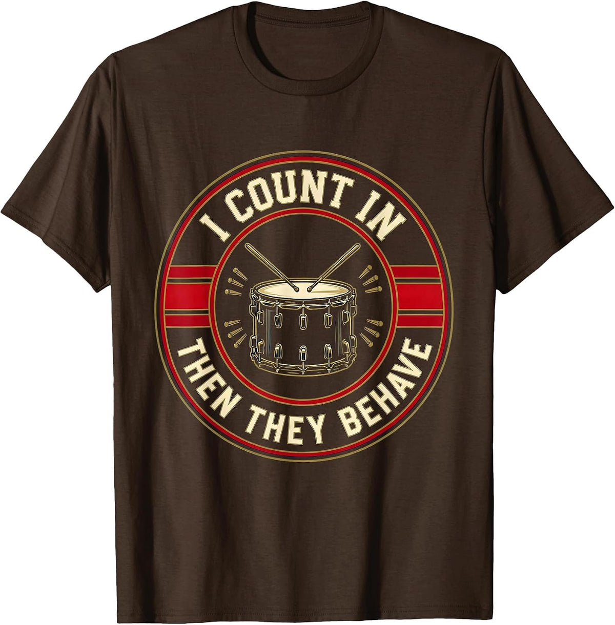 Men's I Count In Then They Behave Funny Drummer Drumline Gift T-Shirt - Brown