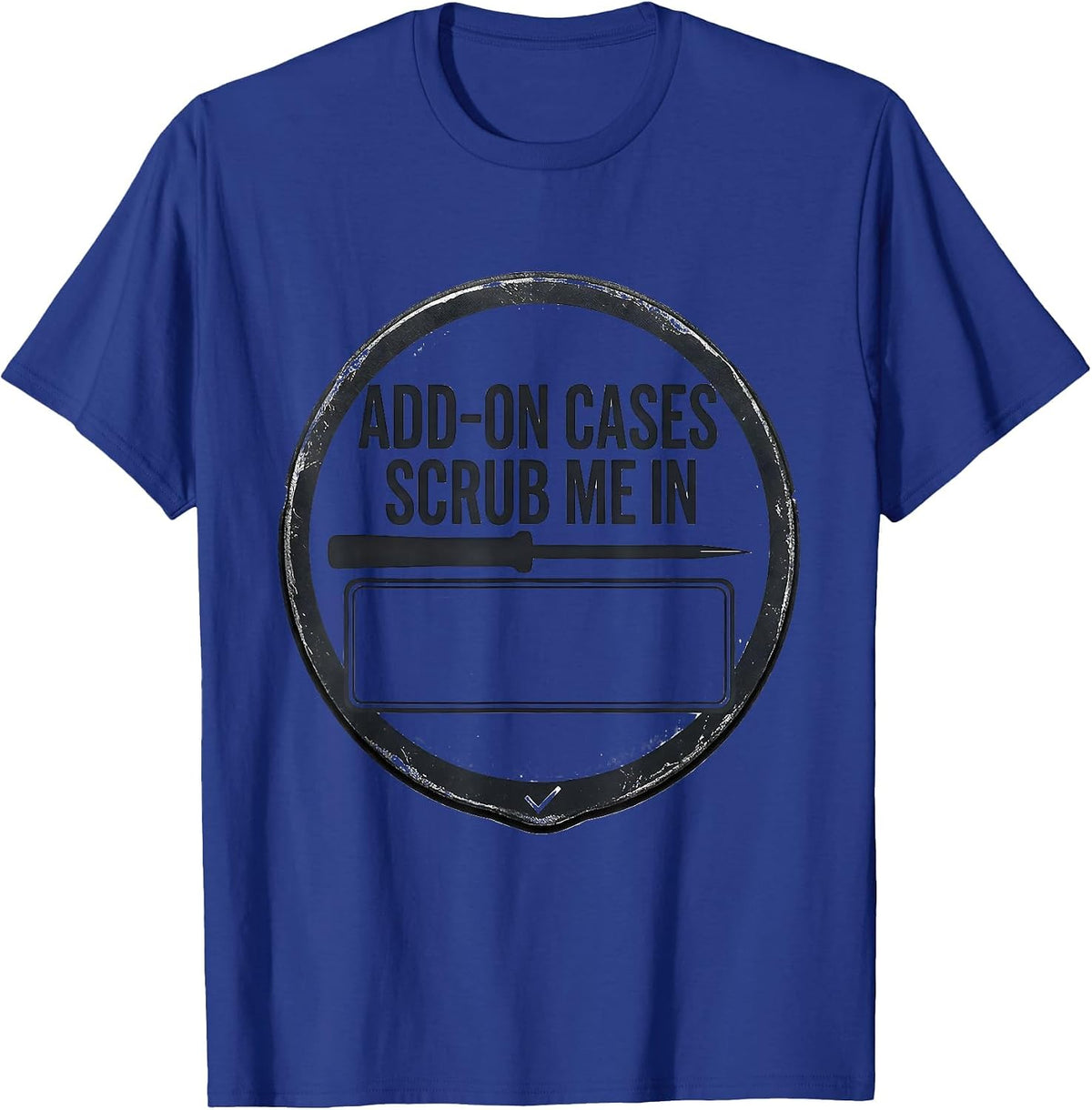 Men's Add-On Cases Scrub Me In Funny Surgical Tech Occupational T-Shirt - Royal Blue