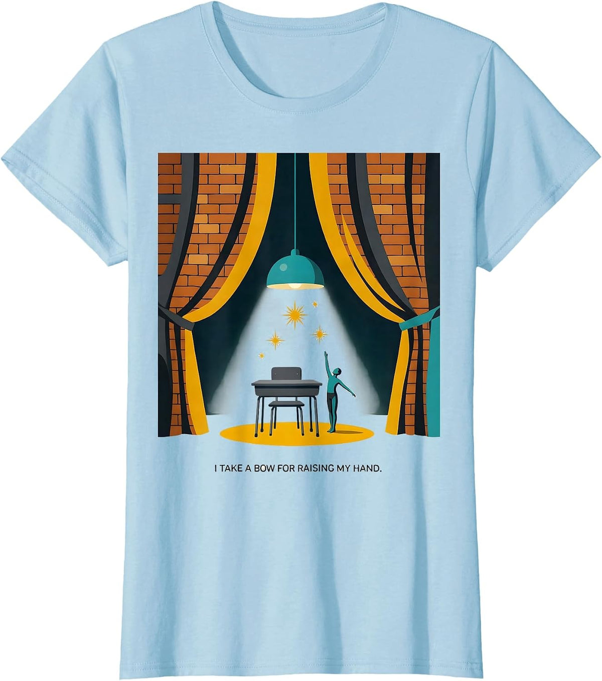 I Take A Bow For Raising My Hand Funny Theatre Kid Musical T-Shirt - Baby Blue