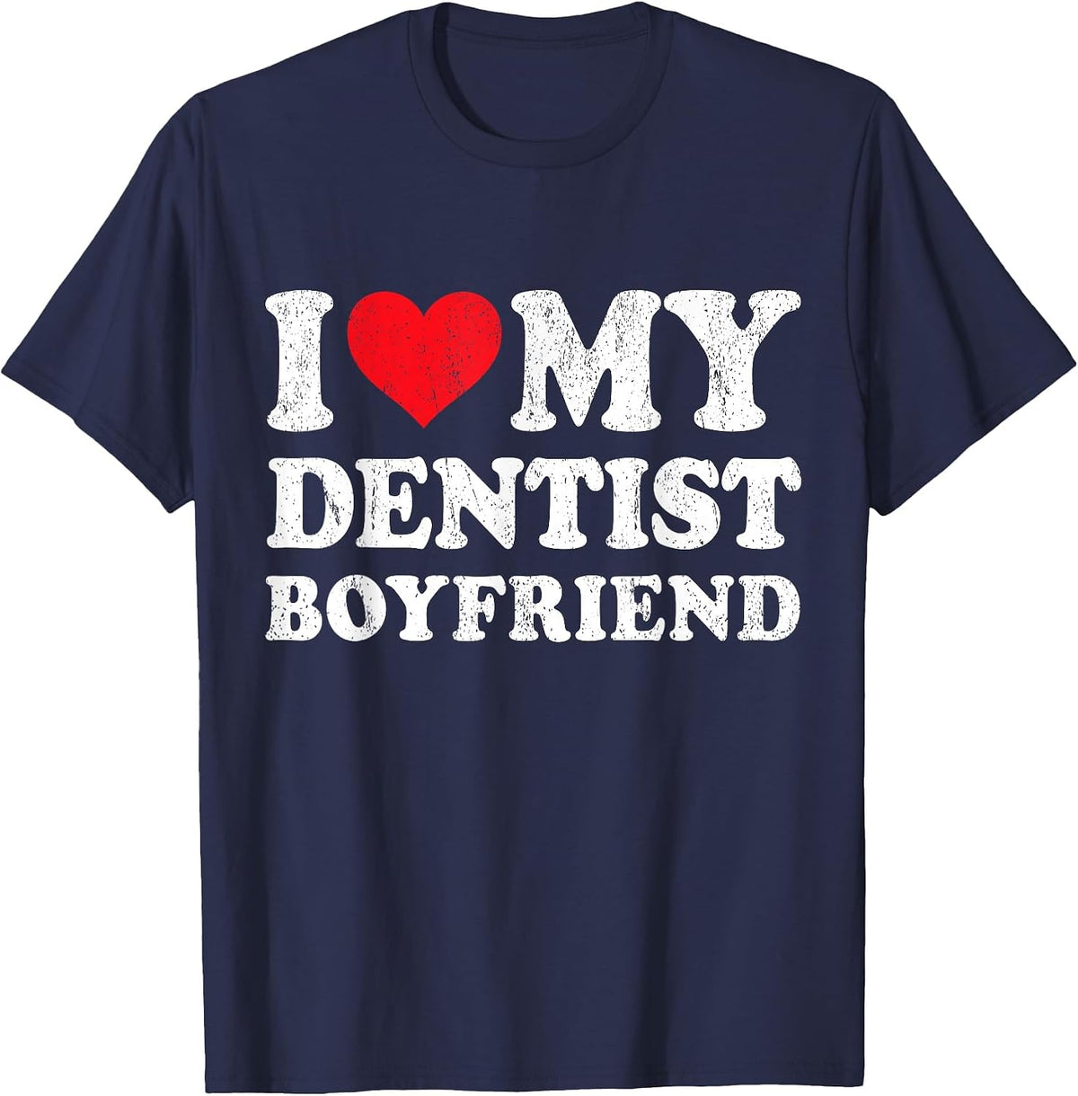 I Love My Dentist Boyfriend Funny Girlfriend Valentines T-Shirt - Navy Blue