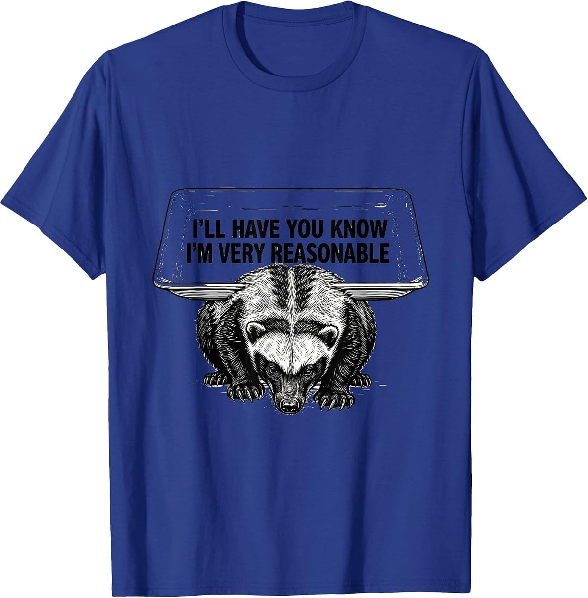 Men's I'll Have You Know I'm Very Reasonable Funny Honey Badger T-Shirt - Royal Blue