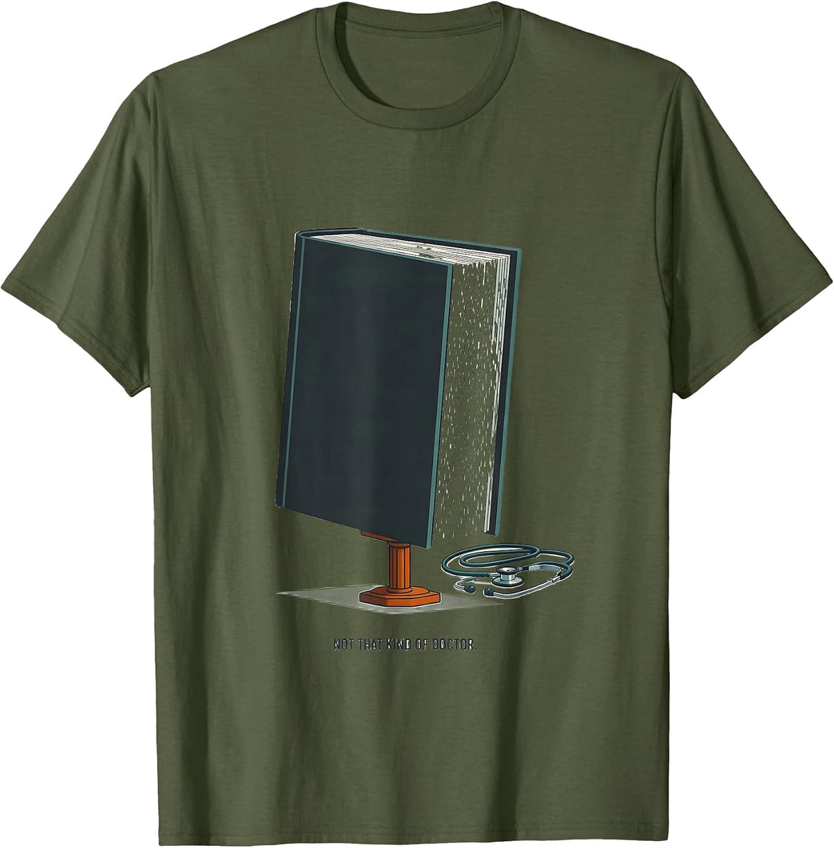 Not That Kind Of Doctor Funny PhD Graduate Doctoral Degree T-Shirt - Olive Green