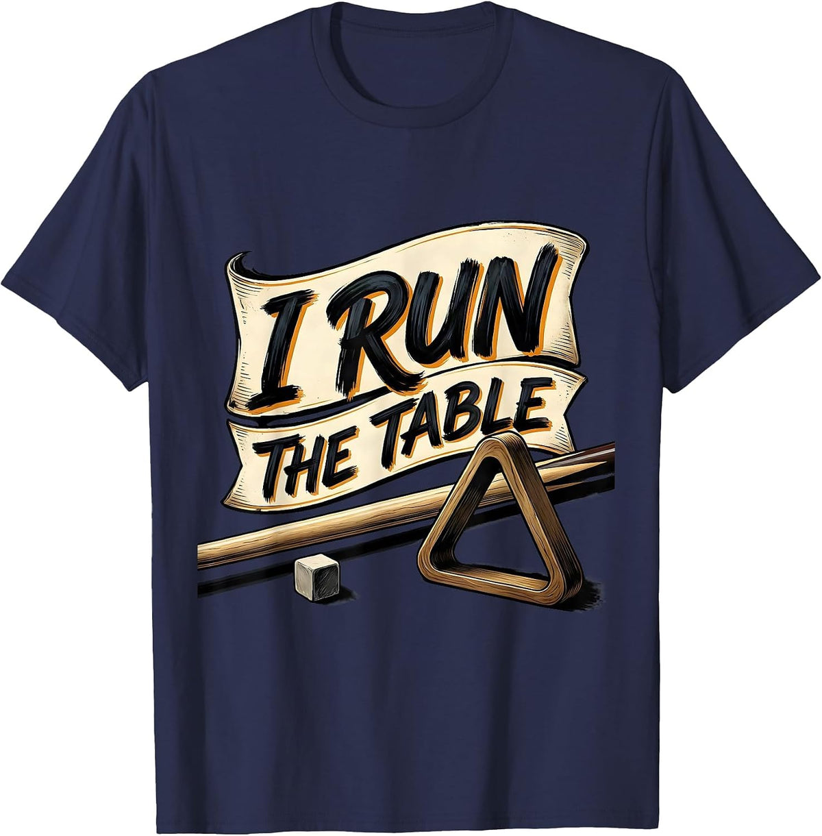 Men's I Run The Table Funny Billiards Player Bar League Humor T-Shirt - Navy Blue