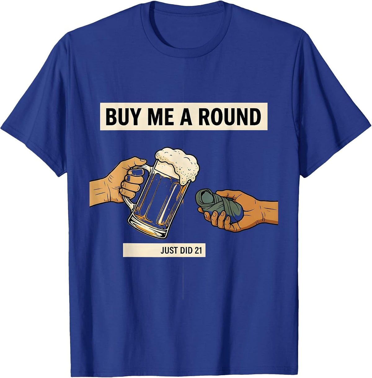 Men's Buy Me a Round, Just Did 21 Funny 21st Birthday Party Wear T-Shirt - Royal Blue