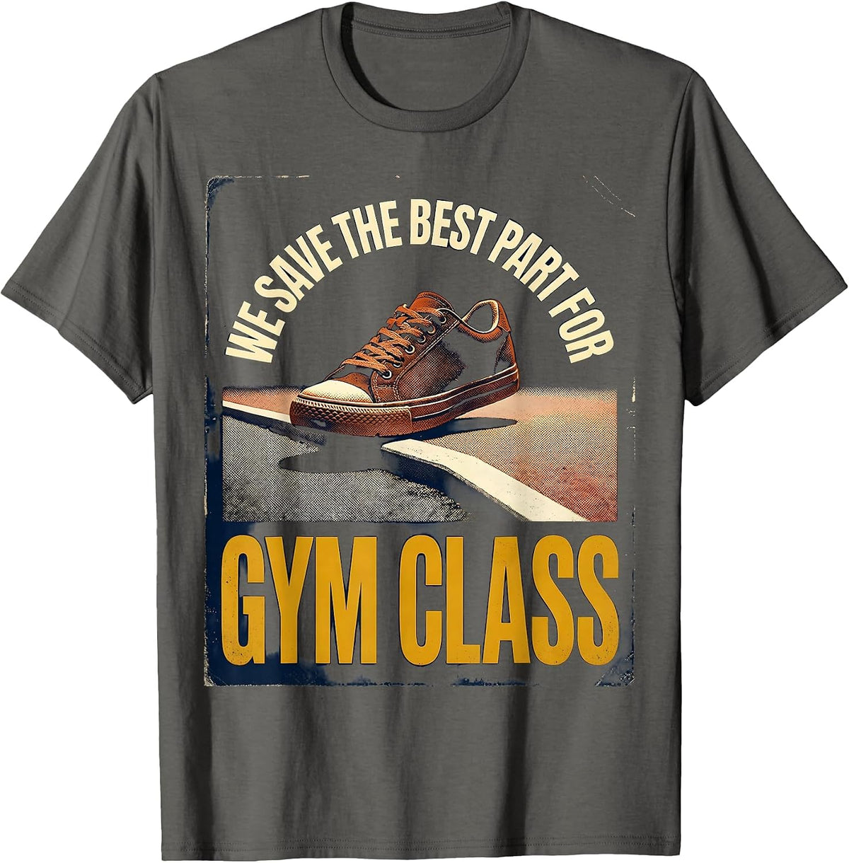Men's We Save The Best Part For Gym Class Vintage PE Teacher Back T-Shirt - Asphalt Grey