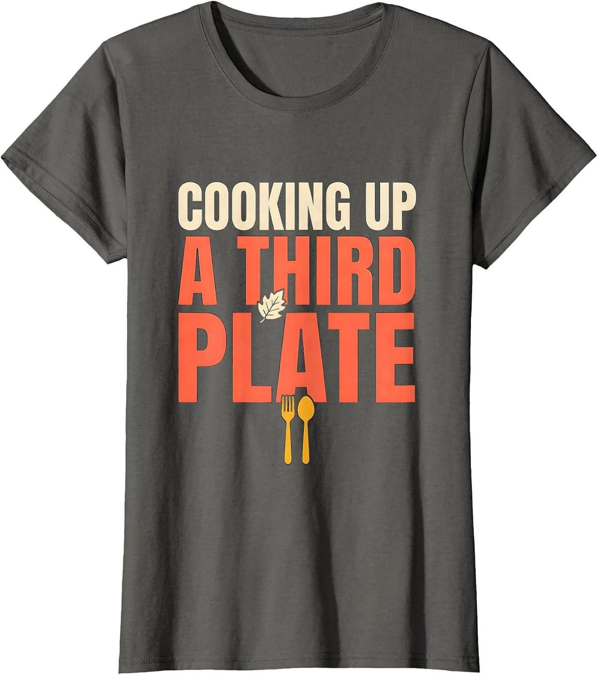 Women's Cooking Up A Third Plate Funny Dad To Be Thanksgiving T-Shirt - Asphalt Grey