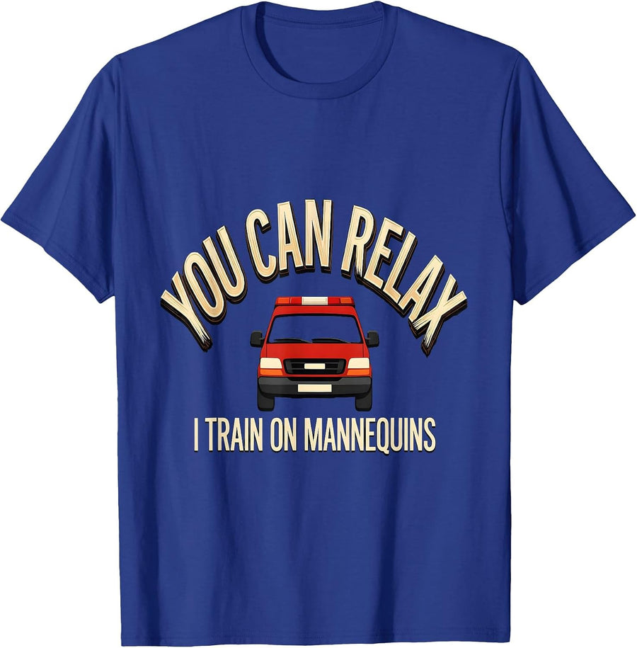 You Can Relax I Train On Mannequins Funny EMT Paramedic Gag T-Shirt - Royal Blue