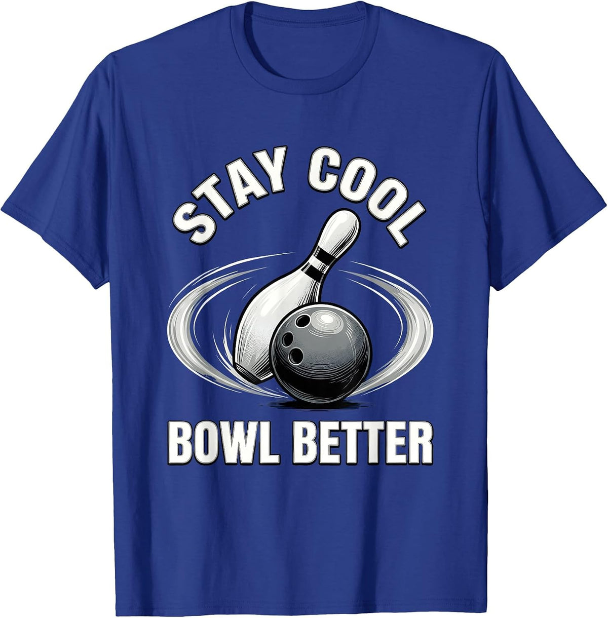Stay Cool Bowl Better Bowling Design T-Shirt - Royal Blue