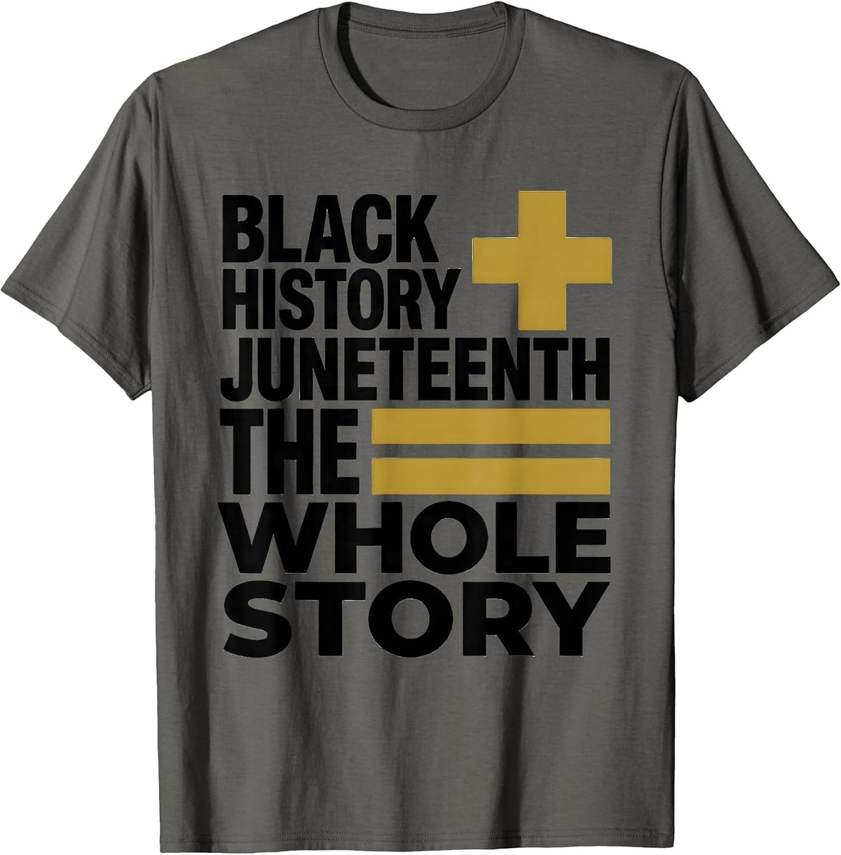 Black History Plus Juneteenth Equals The Whole Story T-Shirt - Asphalt Grey